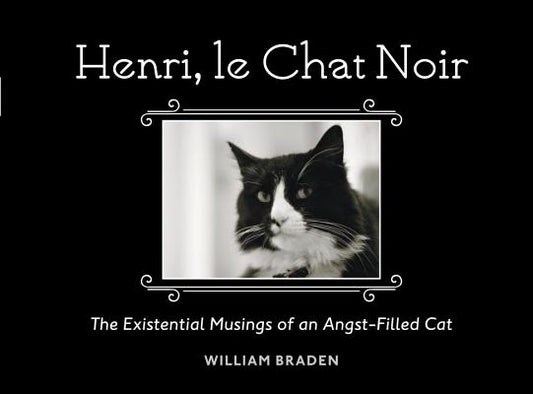 Henri, Le Chat Noir: The Existential Musings of an Angst-Filled Cat by Braden, William