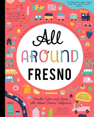 All Around Fresno: Doodle, Color, and Learn All about Fresno, California! by You Are Here Books