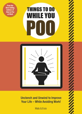Things to Do While You Poo: From the Bestselling Authors of 'How to Poo at Work' by Mats, Enzo N.