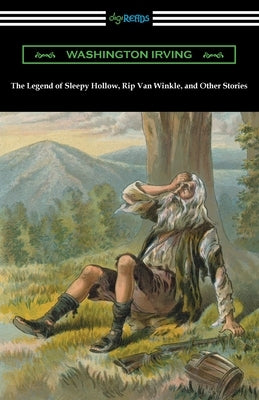 The Legend of Sleepy Hollow, Rip Van Winkle, and Other Stories by Irving, Washington