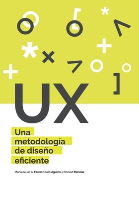UX Una metodología de diseño eficiente by Ferrer Mavarez, Maria de Los Angeles