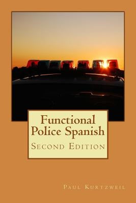 Functional Police Spanish: Second Edition by Kurtzweil, Paul