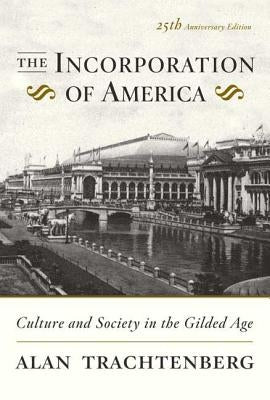 The Incorporation of America: Culture and Society in the Gilded Age by Trachtenberg, Alan