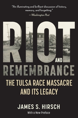 Riot and Remembrance: America's Worst Race Riot and Its Legacy by Hirsch, James S.