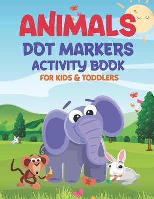 Animals Dot Markers Activity Book for Kids & Toddlers: Easy Guided BIG DOTS, Do a dot page a day, Activity Coloring Book All Ages For boys & girls Kid by Publishing, Mo
