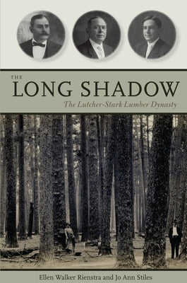 The Long Shadow: The Lutcher-Stark Lumber Dynasty by Rienstra, Ellen Walker