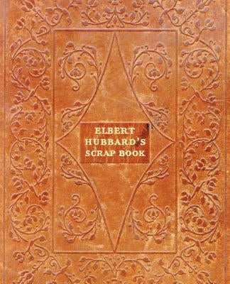 Elbert Hubbard's Scrap Book by Hubbard, Elbert