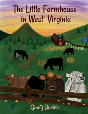 The Little Farmhouse in West Virginia: Volume 1 by Yurich, Ginny