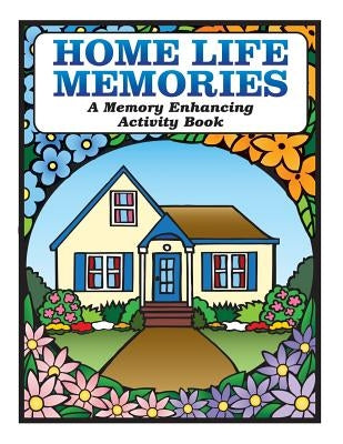 Home Life Memories: A Memory Enhancing Activity Book by Tyrell, Karen