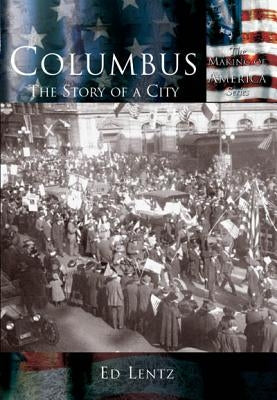 Columbus:: The Story of a City by Lentz, Ed