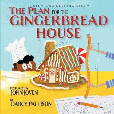 The Plan for the Gingerbread House: A STEM Engineering Story by Pattison, Darcy