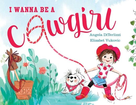 I Wanna Be a Cowgirl by Diterlizzi, Angela