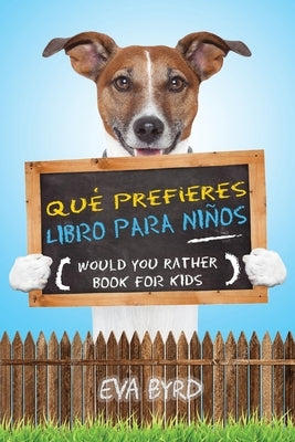 Qué prefieres libro para niños - Would you rather book for kids: El libro de elecciones desafiantes, situaciones tontas y preguntas divertidas que tod by Byrd, Eva