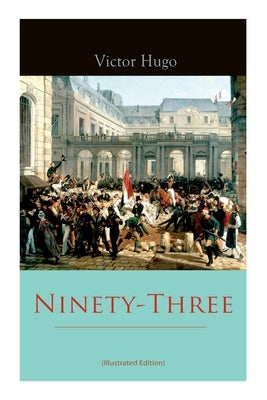 Ninety-Three (Illustrated Edition) by Hugo, Victor