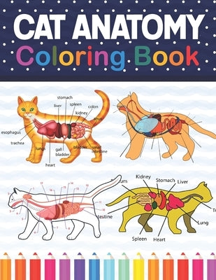 Cat Anatomy Coloring Book: Cat Anatomy Coloring Book for Kids & Adults. The New Surprising Magnificent Learning Structure For Veterinary Anatomy by Publication, Sonnaniczell