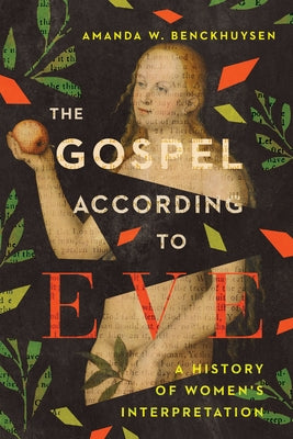 The Gospel According to Eve: A History of Women's Interpretation by Benckhuysen, Amanda W.