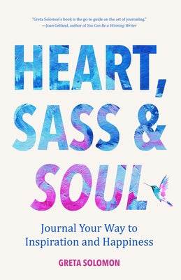 Heart, Sass & Soul: Journal Your Way to Inspiration and Happiness (Therapy Via the Free Writing Technique) by Solomon, Greta