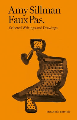 Amy Sillman: Faux Pas: Selected Writings and Drawings by Sillman, Amy