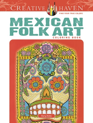 Creative Haven Mexican Folk Art Coloring Book by Noble, Marty