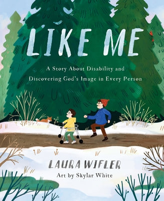 Like Me: A Story about Disability and Discovering God's Image in Every Person by Wifler, Laura