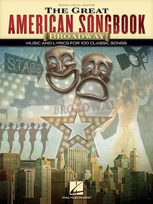 The Great American Songbook - Broadway: Music and Lyrics for 100 Classic Songs by Hal Leonard Corp