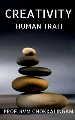 Creativity: Human Trait by Chokkalingam, Prof R. V. M.
