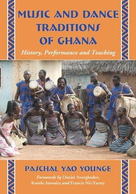 Music and Dance Traditions of Ghana: History, Performance and Teaching by Younge, Paschal Yao