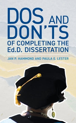 Dos and Don'ts of Completing the Ed.D. Dissertation by Hammond, Jan P.