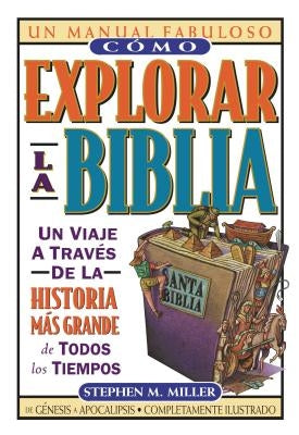 Cómo Explorar La Biblia by Miller, Stephen M.