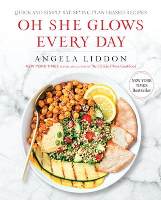 Oh She Glows Every Day: Quick and Simply Satisfying Plant-Based Recipes: A Cookbook by Liddon, Angela