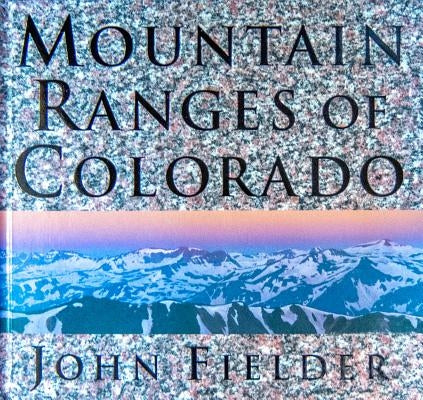 Mountain Ranges of Colorado by Fielder, John