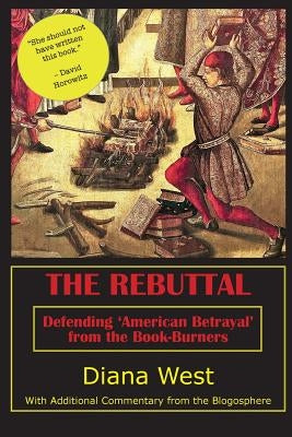 The Rebuttal: Defending 'American Betrayal' from the Book-Burners by West, Diana