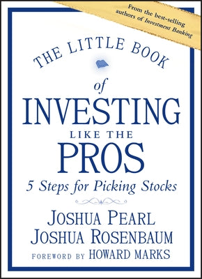 The Little Book of Investing Like the Pros: Five Steps for Picking Stocks by Pearl, Joshua