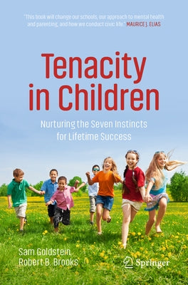 Tenacity in Children: Nurturing the Seven Instincts for Lifetime Success by Goldstein, Sam