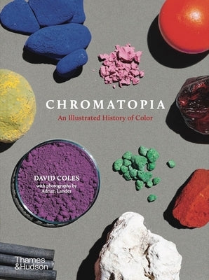 Chromatopia: An Illustrated History of Color by Coles, David