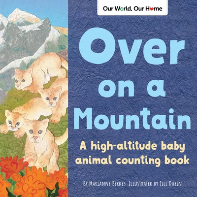 Over on a Mountain: A High-Altitude Baby Animal Counting Book by Berkes, Marianne