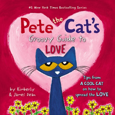 Pete the Cat's Groovy Guide to Love: A Valentine's Day Book for Kids by Dean, James