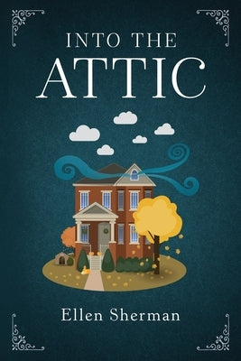 Into the Attic by Sherman, Ellen