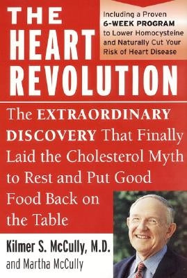 The Heart Revolution: The Extraordinary Discovery That Finally Laid the Cholesterol Myth to Rest by McCully, Kilmer