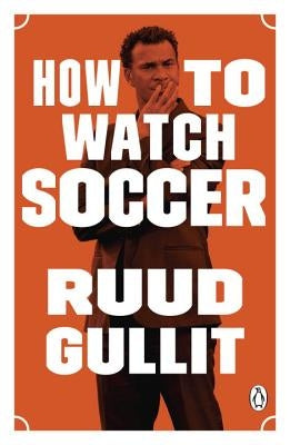 How to Watch Soccer by Gullit, Ruud