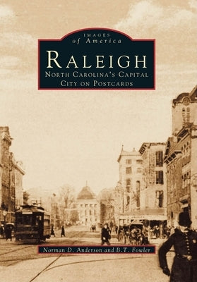 Raleigh: North Carolina's Capital City on Postcards by Anderson, Norman D.