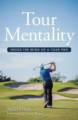 Tour Mentality: Inside the Mind of a Tour Pro by O'Hern, Nick