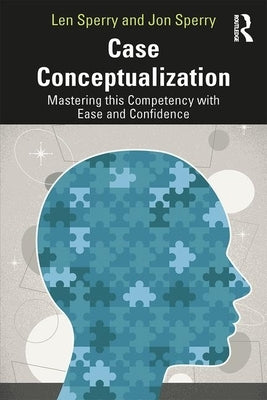 Case Conceptualization: Mastering This Competency with Ease and Confidence by Sperry, Len