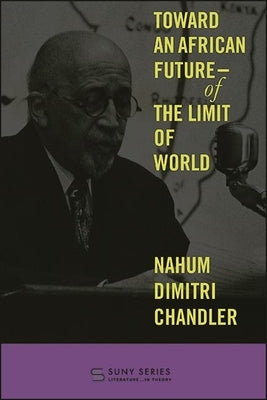 Toward an African Future--Of the Limit of World by Chandler, Nahum Dimitri