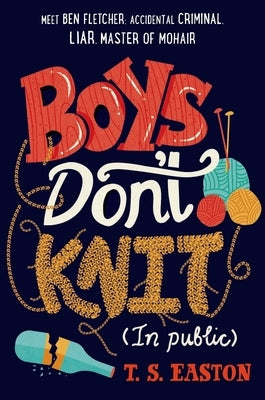 Boys Don't Knit (In Public) by Easton, T. S.