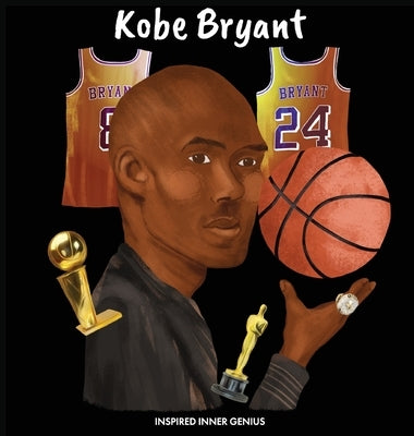 Kobe Bryant: (Children's Biography Book, Kids Books, Age 5 10, Basketball Hall of Fame) by Genius, Inspired Inner