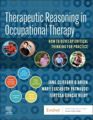 Therapeutic Reasoning in Occupational Therapy: How to Develop Critical Thinking for Practice by O'Brien, Jane Clifford