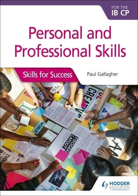 Personal & Professional Skills for the Ib Cp: Skills for Success by Gallagher, Paul