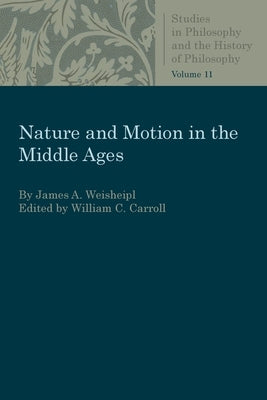 Nature and Motion in the Middle Age by Weisheipl, James a.