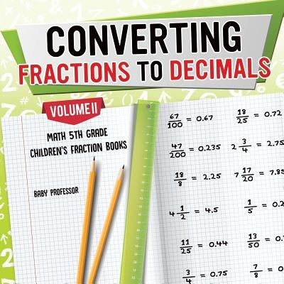 Converting Fractions to Decimals Volume II - Math 5th Grade Children's Fraction Books by Baby Professor